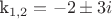 k_{1,2}=-2\pm3i