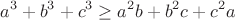 $$a^3+b^3+c^3\geq a^2b+b^2c+c^2a$$ $$a^3+b^3+c^3\geq a^2b+b^2c+c^2a$$