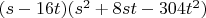 $(s-16 t) (s^2+8 s t-304 t^2)$