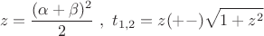 $$z=\dfrac {(\alpha+\beta)^2}{2} \ , \ t_{1, 2}=z(+-)\sqrt {1+z^2}$$