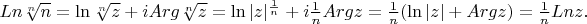$Ln\sqrt[n]{n}=\ln\sqrt[n]{z}+iArg\sqrt[n]{z}=\ln|z|^{\frac{1}{n}}+i\frac{1}{n}Argz=\frac{1}{n}(\ln|z|+Argz)=\frac{1}{n}Lnz.$