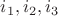 $i_1,i_2,i_3$