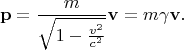 $$\mathbf p = \frac{m}{\sqrt{1-\frac{v^2}{c^2}}}\mathbf v=m\gamma\mathbf v.$$