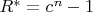 $R^*=c^n-1$