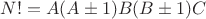 $N!=A(A \pm 1)B(B \pm 1)C$