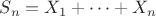 $S_n=X_1+\dots+X_n$