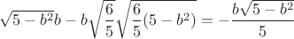 $\sqrt {5 - b^2} b - b \sqrt {\dfrac {6} {5}} \sqrt {\dfrac {6} {5} (5 - b^2)} = - \dfrac {b \sqrt {5 - b^2}} {5}$