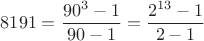 $$8191 = \frac{90^3-1}{90-1}= \frac{2^{13}-1}{2-1}$$