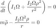 \begin{align*}
&\frac{d}{dt}\left(I_1\Omega+\frac{I_2\Omega\rho^2}{r^2}\right)=0\\
&m\ddot{\rho}-\frac{I_2\Omega^2\rho}{r}=0
\end{align*}