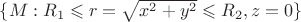 $\{ M: R_1 \leqslant r=\sqrt{x^2+y^2} \leqslant R_2, z=0 \}$