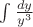 $\int {\frac{{dy}}{{{y^3}}}}$