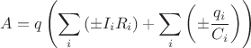 $$\[A = q\left( {\sum\limits_i {\left( { \pm {I_i}{R_i}} \right)}  + \sum\limits_i {\left( { \pm \frac{{{q_i}}}{{{C_i}}}} \right)} } \right)\]$$