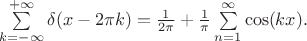 $\sum\limits_{k=-\infty}^{+\infty}\delta(x-2\pi k)=\frac{1}{2\pi}+\frac{1}{\pi}\sum\limits_{n=1}^{\infty}\cos(kx).$