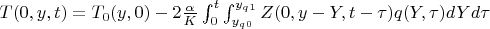 $T(0,y,t)=T_0(y,0) - 2 \frac {\alpha} {K} \int_0^t\int_{y_q_0}^{y_q_1}  Z(0,y-Y,t-\tau) q(Y,\tau)dYd\tau $