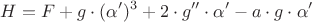 $$H = F + g \cdot (\alpha')^3 + 2 \cdot g'' \cdot \alpha' - a \cdot g \cdot \alpha'$$ $$H = F + g \cdot (\alpha')^3 + 2 \cdot g'' \cdot \alpha' - a \cdot g \cdot \alpha'$$