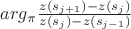 $arg_{\pi}{z(s_{j+1}) - z(s_j)\over z(s_j) - z(s_{j-1})}$