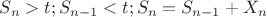 $S_{n} > t ; S_{n-1} < t ; S_{n} = S_{n-1} + X_{n}$