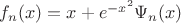 $f_n(x) = x + e^{-x^2}\Psi_n(x)$