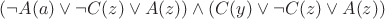 $(\neg A(a)\vee\neg C(z) \vee A(z)) \wedge (C(y)\vee\neg C(z) \vee A(z)) $