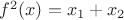 $f^2(x) = x_1 + x_2$