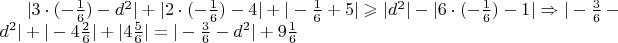 $|3\cdot(-\frac{1}{6})-d^2|+|2\cdot(-\frac{1}{6})-4|+|-\frac{1}{6}+5|\geqslant |d^2|-|6\cdot(-\frac{1}{6})-1|\Rightarrow|-\frac{3}{6}-d^2|+|-4\frac{2}{6}|+|4\frac{5}{6}|=|-\frac{3}{6}-d^2|+9\frac{1}{6}$
