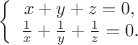 $$
\left\{
\begin{array}{c}
x+y+z=0,\\
\frac{1}{x}+\frac{1}{y}+\frac{1}{z}=0.
\end{array}
\right.
$$