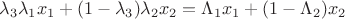 $\lambda _3 \lambda _1 x_1  + (1 - \lambda _3 )\lambda _2 x_2  = \Lambda _1 x_1  + (1 - \Lambda _2 )x_2 $