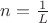 $n = \frac{1}{ L}$