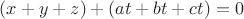 $(x+y+z)+(at+bt+ct)=0$ $(x+y+z)+(at+bt+ct)=0$