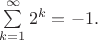 $\sum\limits_{k=1}^{\infty}2^k=-1.$