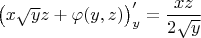 $\left(x\sqrt{y}z+\varphi(y,z)\right)'_y=\dfrac{xz}{2\sqrt{y}}$