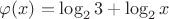 $\varphi (x) = \log _2 3 + \log _2 x$