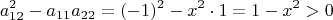 $$a_{12}^2-a_{11}a_{22}=(-1)^2-x^2\cdot 1=1-x^2>0$$