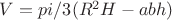 $V=pi/3(R^2H-abh)$