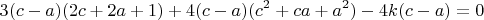 $$3(c-a)(2c+2a+1)  +  4(c - a) (c^2 + ca +a^2) - 4k(c-a)=0 $$