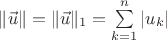 $\|\vec u\|=\|\vec u\|_1=\sum\limits_{k=1}^n|u_k|$