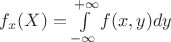 $f_x (X)=\int\limits_{-\infty}^{+\infty} f(x,y) dy$
