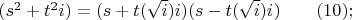 $(s^2+t^2i)=(s+t(\sqrt i)i)(s-t(\sqrt i)i) \qquad (10);$
