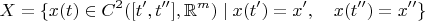$$X=\{x(t)\in C^2([t',t''],\mathbb{R}^m)\mid x(t')=x',\quad x(t'')=x''\}$$