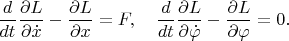 $$\frac{d}{dt}\frac{\partial L}{ \partial \dot x}-\frac{\partial L}{ \partial  x}=F,\quad \frac{d}{dt}\frac{\partial L}{ \partial \dot \varphi}-\frac{\partial L}{ \partial  \varphi}=0.$$