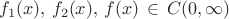 $f_1(x), \,  f_2(x), \,  f(x) \, \in \,  C(0,\infty)$