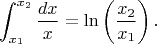 $$\int\limts_{x_1}^{x_2}\frac{dx}{x}=\ln\left(\frac{x_2}{x_1}\right).$$