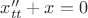 $x''_{tt}+x=0$