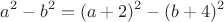 $$a^2-b^2=(a+2)^2-(b+4)^2$$