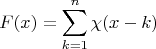 \[
F(x) = \sum\limits_{k = 1}^n {\chi (x - k)} 
\]