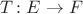 $T\colon E\to F$