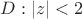 $D: |z|<2$