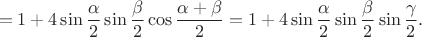 $$=1+4\sin\frac{\alpha}2\sin\frac{\beta}2\cos\frac{\alpha+\beta}2=1+4\sin\frac{\alpha}2\sin\frac{\beta}2\sin\frac{\gamma}2.$$