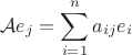 $$
\mathcal Ae_j=\sum_{i=1}^na_{ij}e_i
$$