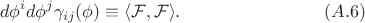 $$d\phi^id\phi^j\gamma_{ij}(\phi)\equiv \langle{\cal F},{\cal F}\rangle.\qquad\qquad\qquad\qquad(A.6)$$